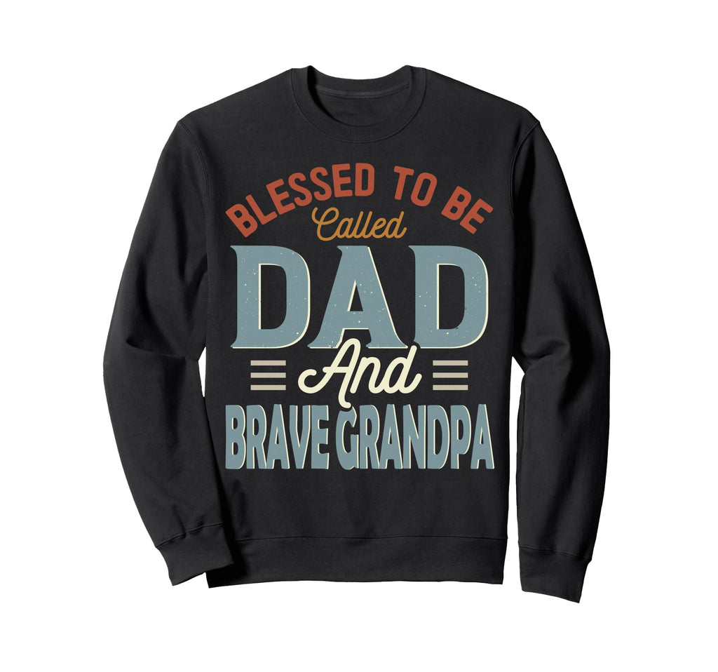 Blessed To Be Called Dad And Brave Sweatshirt - Custom Art Print Unisex - T-Shirt, Sweatshirt, Hoodie