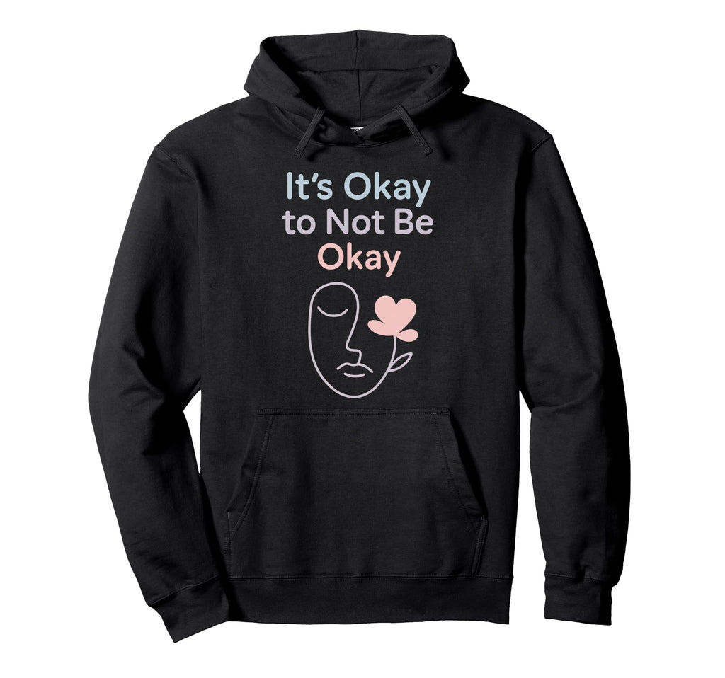 Its Okay To Not Be Okay Mental Health Hoodie - Aesthetic Graphic Unisex - T-Shirt, Sweatshirt, Hoodie