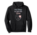 Its Okay To Not Be Okay Mental Health Hoodie - Aesthetic Graphic Unisex - T-Shirt, Sweatshirt, Hoodie