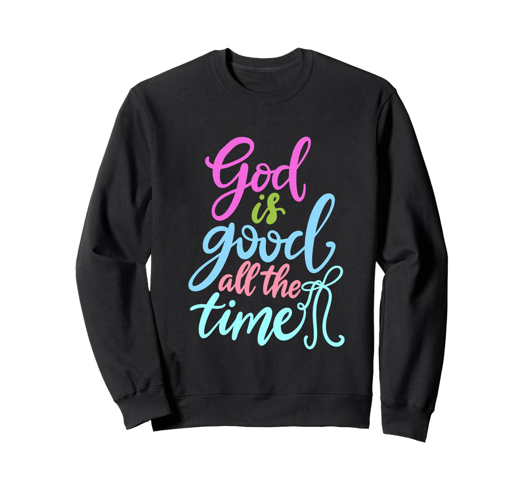 God Is Good All Time Colorful Typography Sweatshirt - Trendy Graphic Unisex - T-Shirt, Sweatshirt, Hoodie