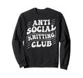 Anti Social Knitting Club Funny Sweatshirt - Fun Novelty Design for Adults - T-Shirt, Sweatshirt, Hoodie