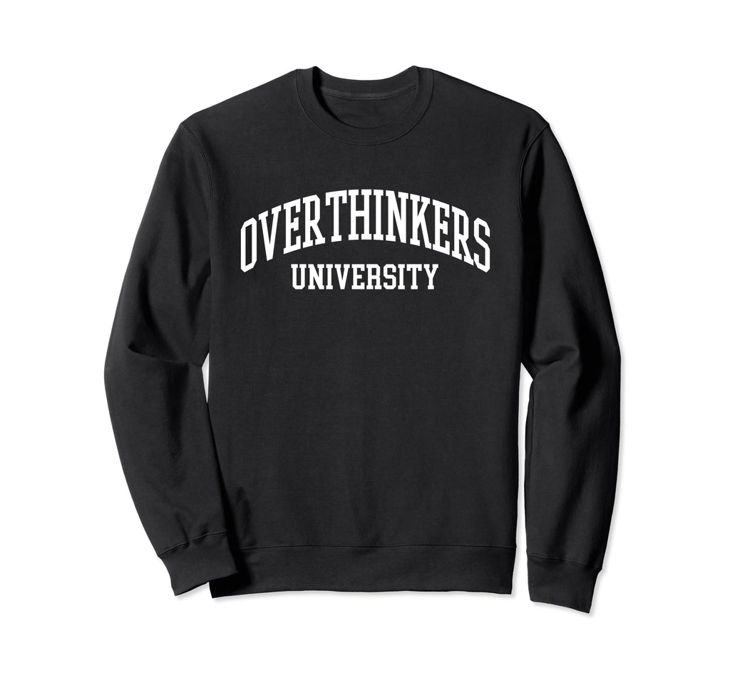 Overthinkers University Sweatshirt - Streetwear Style for Adults - T-Shirt, Sweatshirt, Hoodie