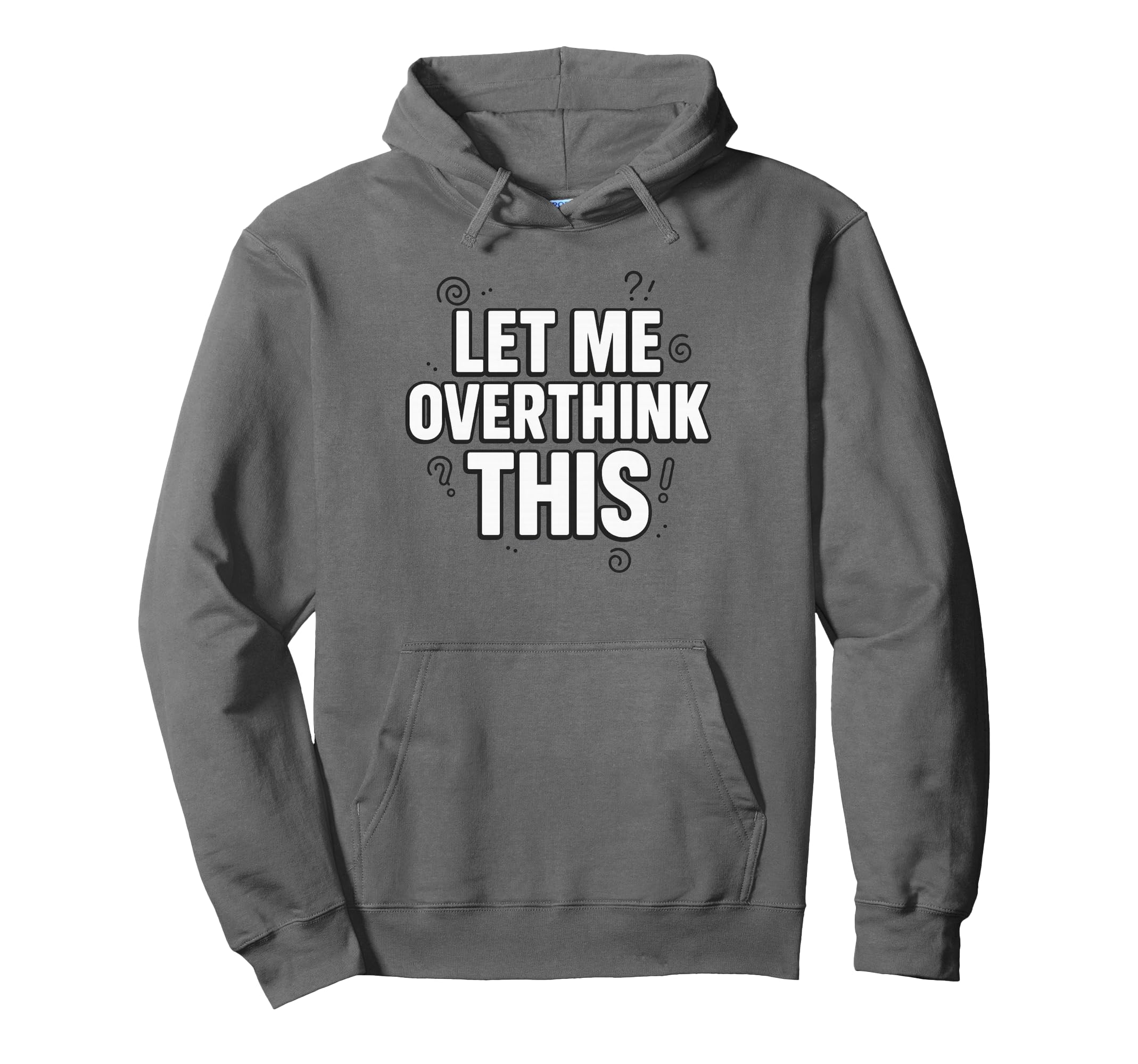 Funny Sarcastic Let Me Overthink Hoodie - Fun Novelty Design for Adults - T-Shirt, Sweatshirt, Hoodie