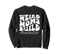 Weird Moms Build Character Groovy Sweatshirt - Unique Graphic Men Women - T-Shirt, Sweatshirt, Hoodie