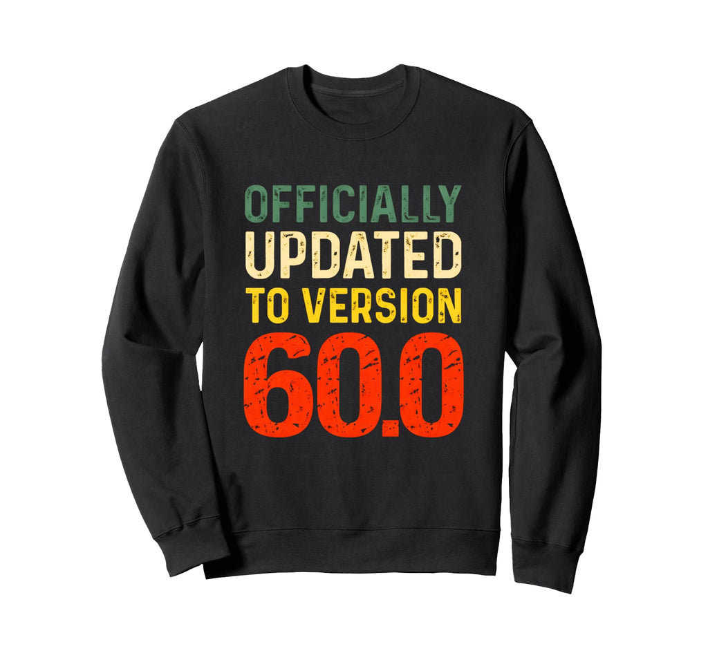 60Th Birthday Officially Updated To Sweatshirt - Trendy Graphic for Adults - T-Shirt, Sweatshirt, Hoodie