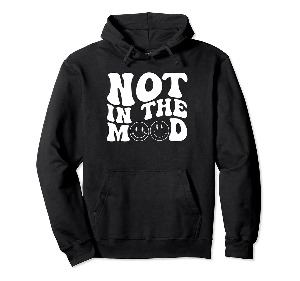 Not Mood Motivational Self Love Hoodie - Novelty Apparel for Adults - T-Shirt, Sweatshirt, Hoodie