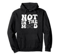 Not Mood Motivational Self Love Hoodie - Novelty Apparel for Adults - T-Shirt, Sweatshirt, Hoodie