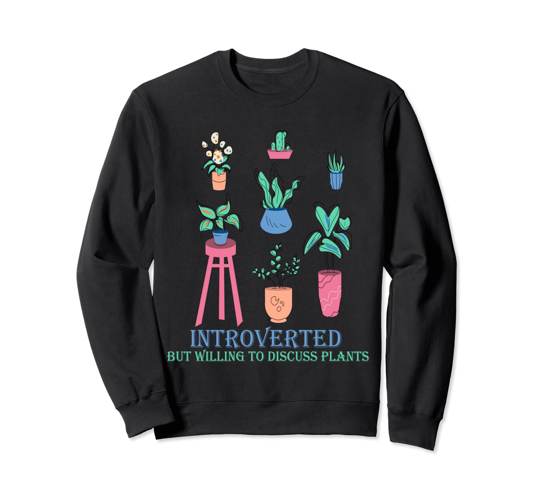 Introverted Plant Lover Sweatshirt - Custom Art Print for Adults - T-Shirt, Sweatshirt, Hoodie