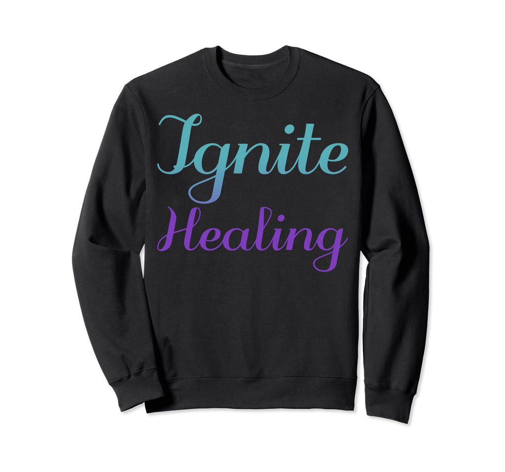 Ignite Healing Mental Health Sweatshirt - Custom Art Print Men Women - T-Shirt, Sweatshirt, Hoodie