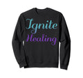 Ignite Healing Mental Health Sweatshirt - Custom Art Print Men Women - T-Shirt, Sweatshirt, Hoodie
