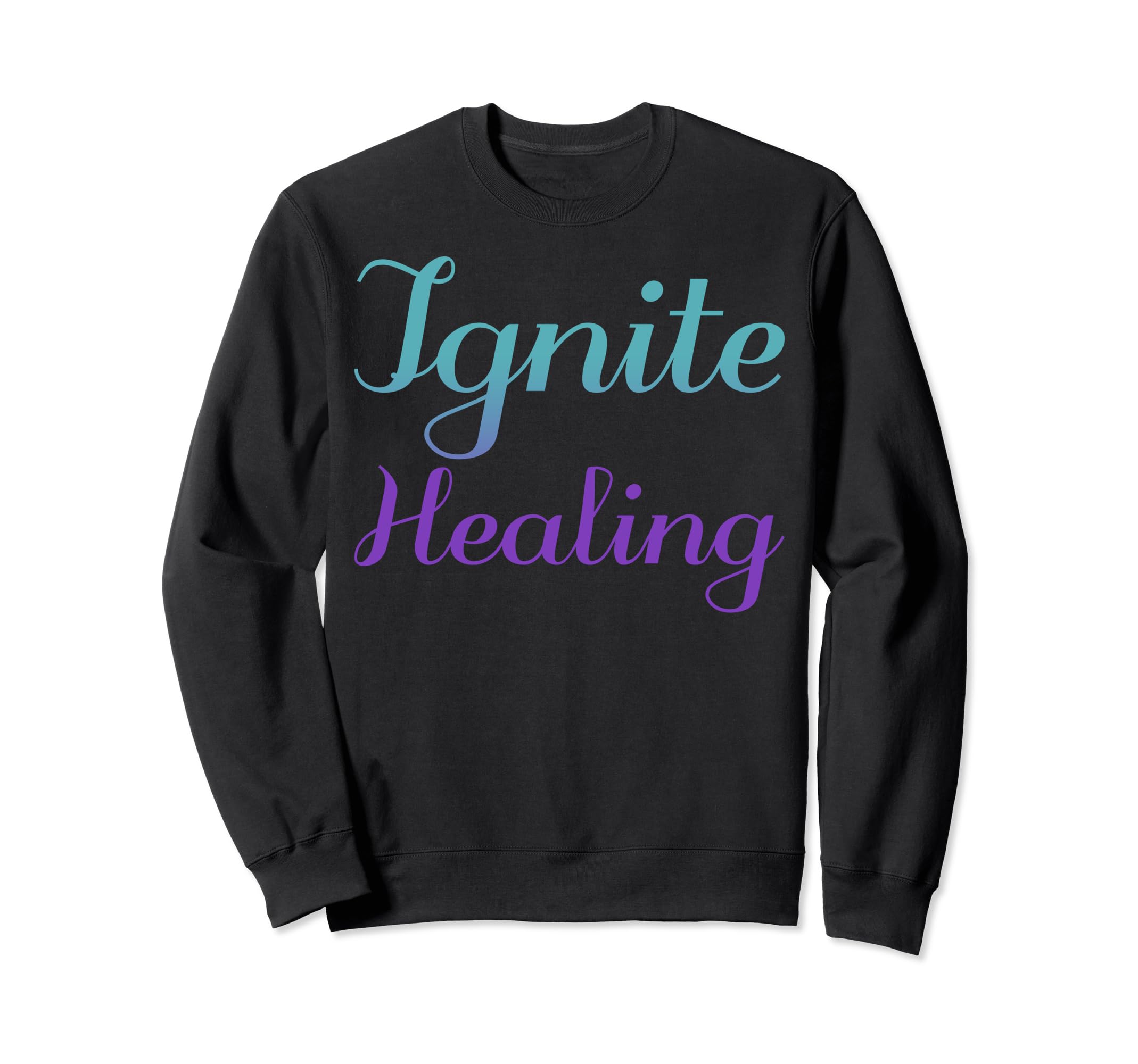 Ignite Healing Mental Health Sweatshirt - Custom Art Print Men Women - T-Shirt, Sweatshirt, Hoodie