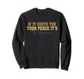 If It Costs You Your Peace Its Too Sweatshirt - Graphic Print Men Women - T-Shirt, Sweatshirt, Hoodie