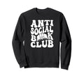 Antisocial Book Club Funny Book Lover Sweatshirt - Graphic Print Men Women - T-Shirt, Sweatshirt, Hoodie
