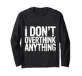 I Dont Overthink Anything Mindset Relax T-Shirt - Graphic Print Men Women - T-Shirt, Sweatshirt, Hoodie