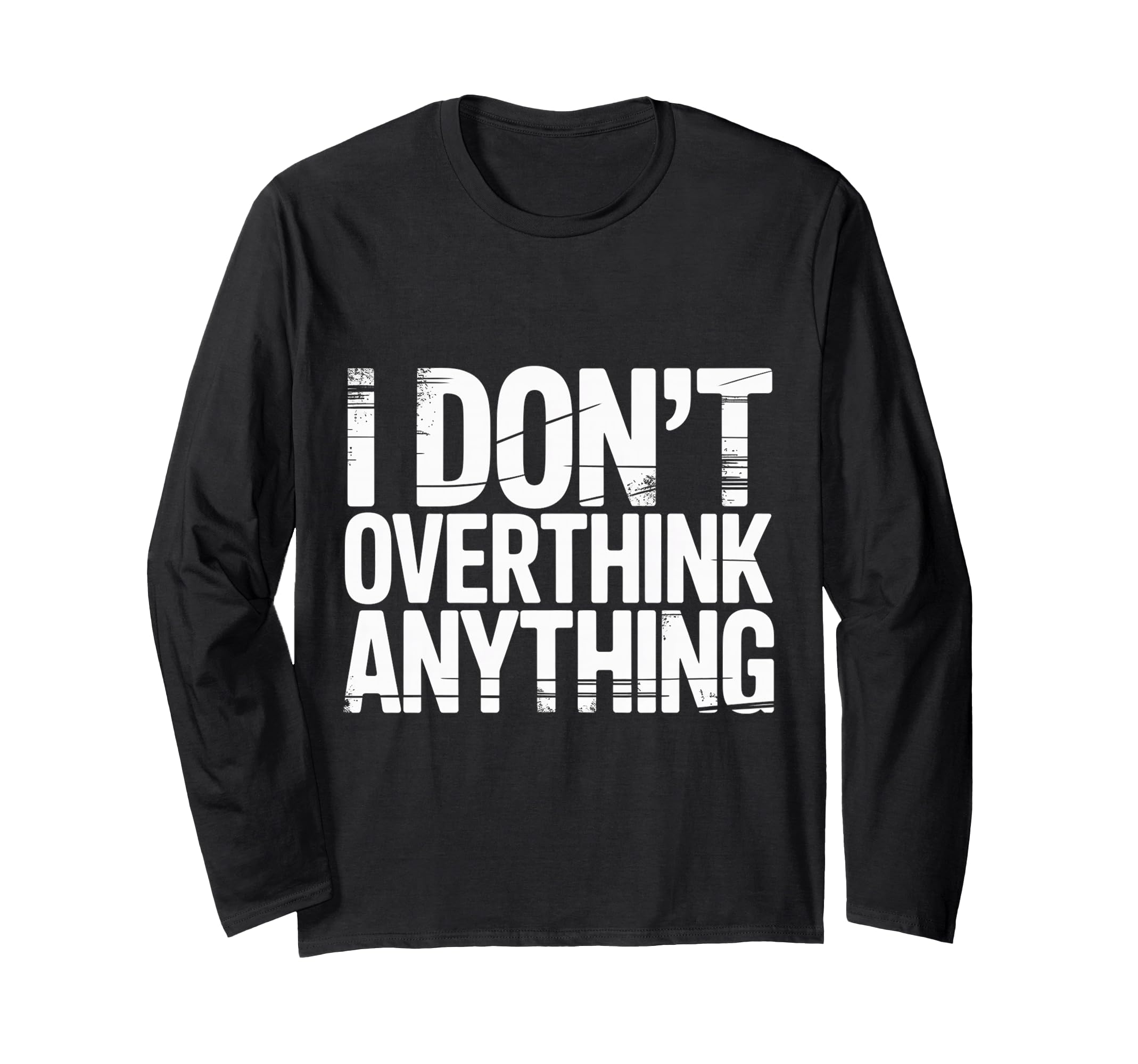 I Dont Overthink Anything Mindset Relax T-Shirt - Graphic Print Men Women - T-Shirt, Sweatshirt, Hoodie