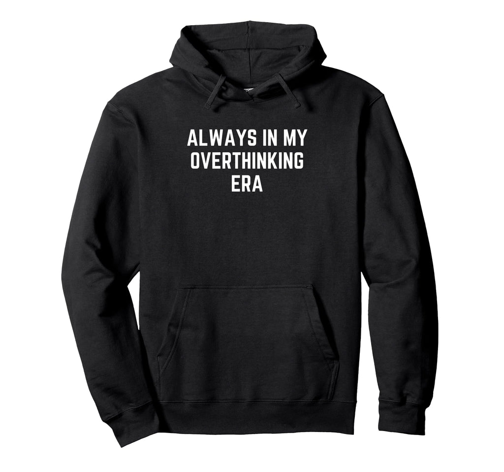 Funny Overthinker Always My Hoodie - Aesthetic Graphic for Adults - T-Shirt, Sweatshirt, Hoodie