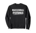 Professional Overthinker Quirky Sweatshirt - Fun Novelty Design for Adults - T-Shirt, Sweatshirt, Hoodie