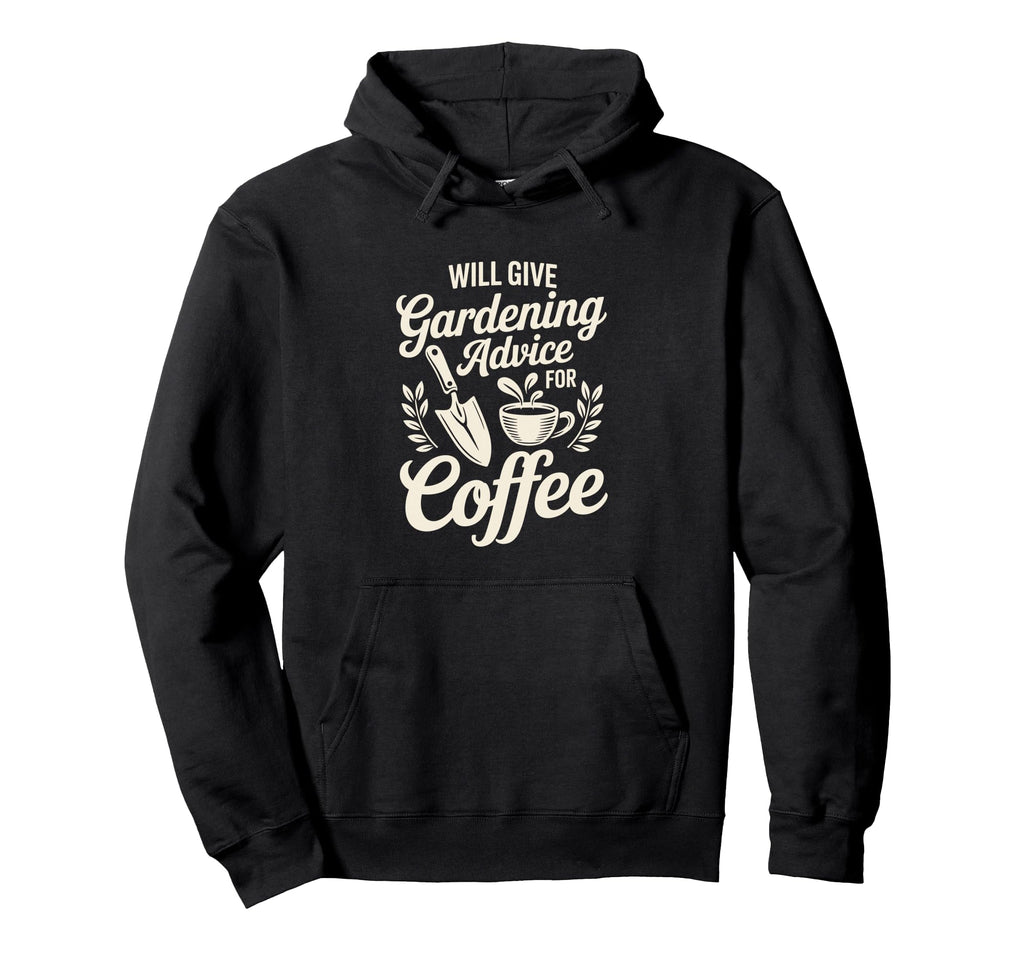 Will Give Gardening Advice Coffee Hoodie - Novelty Apparel for Adults - T-Shirt, Sweatshirt, Hoodie