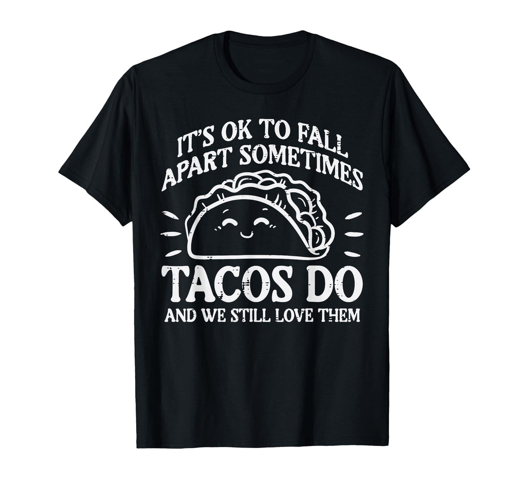 Mental Health Ok To Fall Apart Taco T-Shirt - Novelty Apparel for Adults - T-Shirt, Sweatshirt, Hoodie