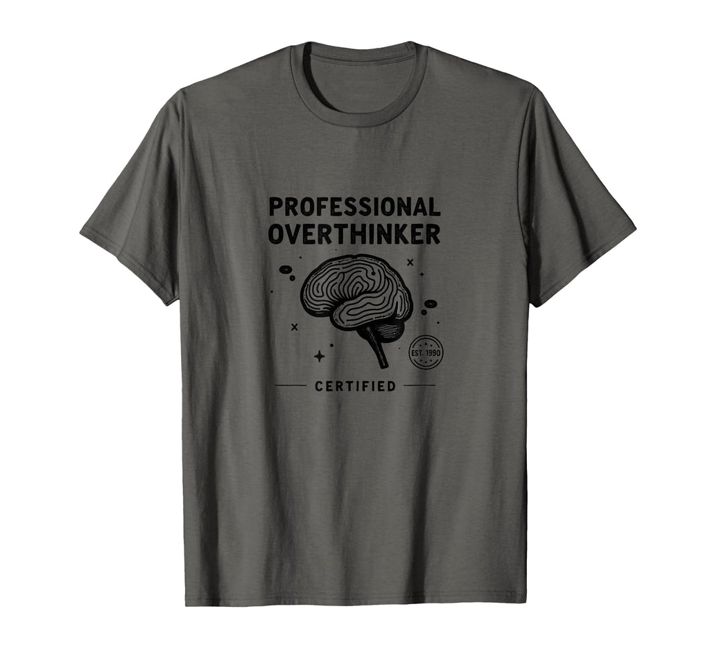 Professional Overthinker Certified T-Shirt - Fun Novelty Design Unisex - T-Shirt, Sweatshirt, Hoodie