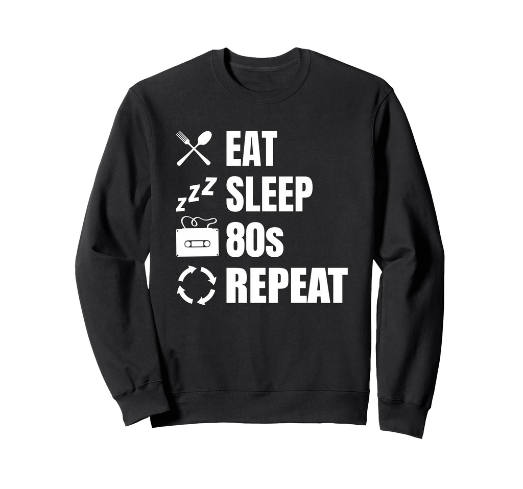 Eat Sleep 80S Repeat Lover Sweatshirt - Casual Everyday Wear Unisex - T-Shirt, Sweatshirt, Hoodie
