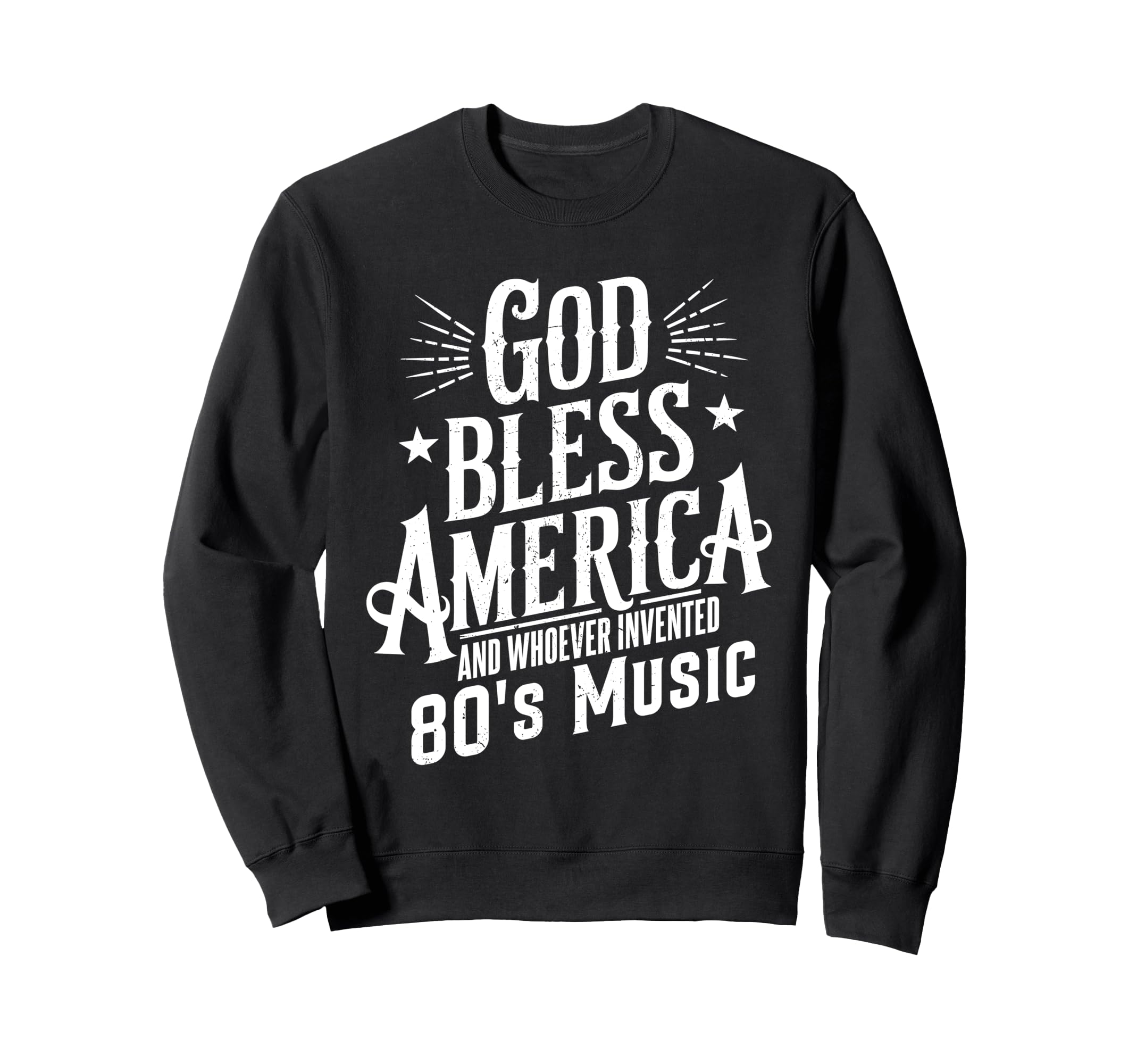 God Bless America And 80S Music Funny Sweatshirt - Novelty Apparel Unisex - T-Shirt, Sweatshirt, Hoodie