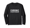 Chronic Overthinker Funny Overthinking T-Shirt - Streetwear Style Men Women - T-Shirt, Sweatshirt, Hoodie