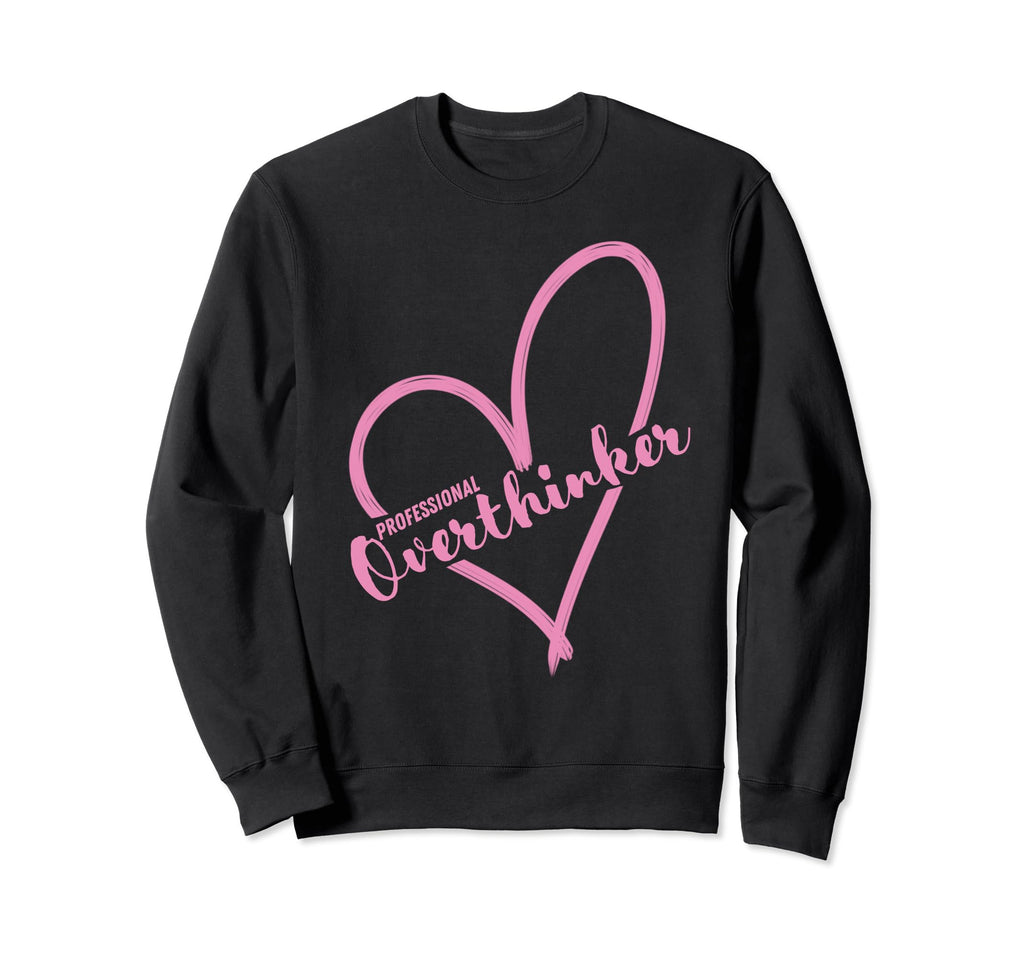 Overthinker Heart Funny Gift Sweatshirt - Casual Everyday Wear Men Women - T-Shirt, Sweatshirt, Hoodie