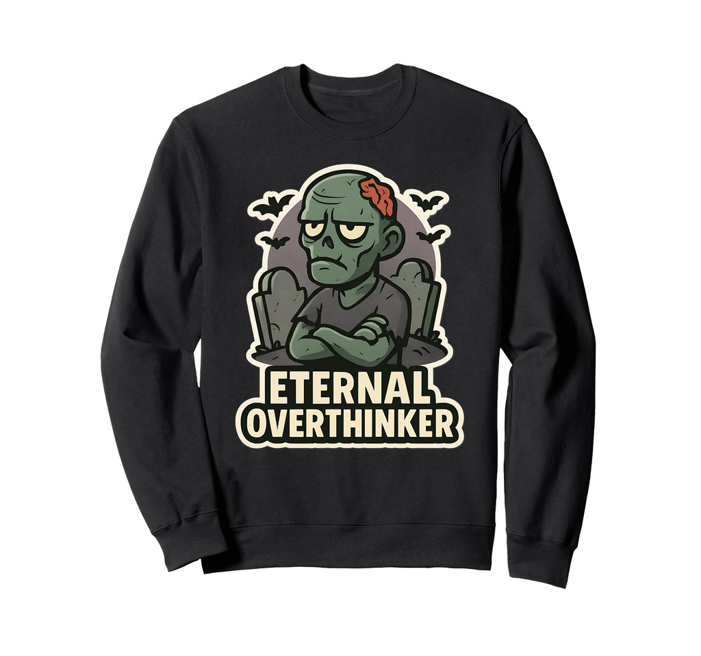 Eternal Overthinker Green Zombie Sweatshirt - Graphic Print Unisex - T-Shirt, Sweatshirt, Hoodie