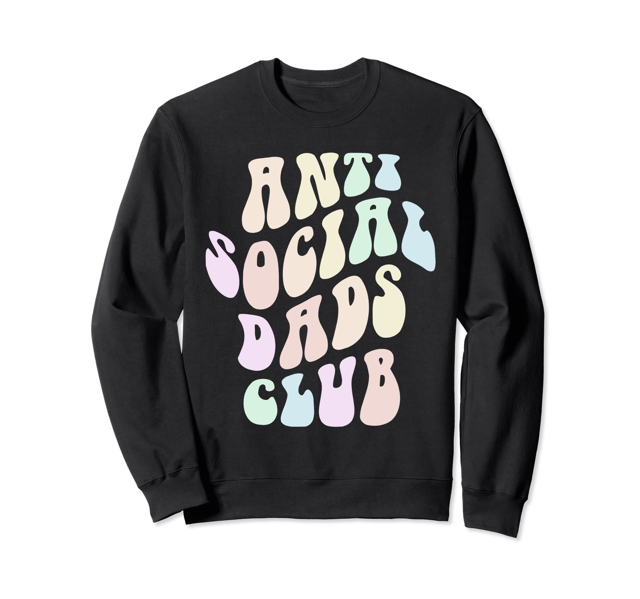 Funny Anti Social Dads Club Father Sweatshirt - Trendy Graphic Unisex - T-Shirt, Sweatshirt, Hoodie