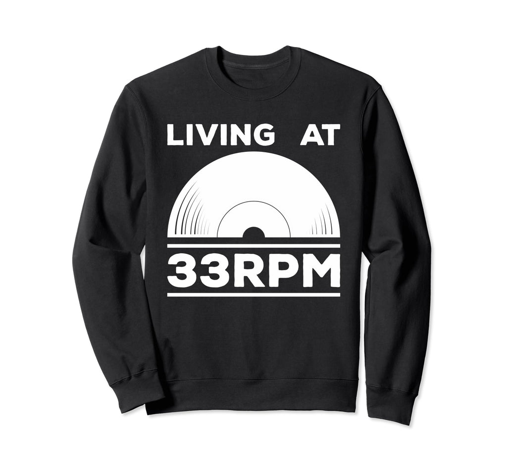 Living 33Rpm Vinyl Collector Sweatshirt - Casual Everyday Wear Unisex - T-Shirt, Sweatshirt, Hoodie