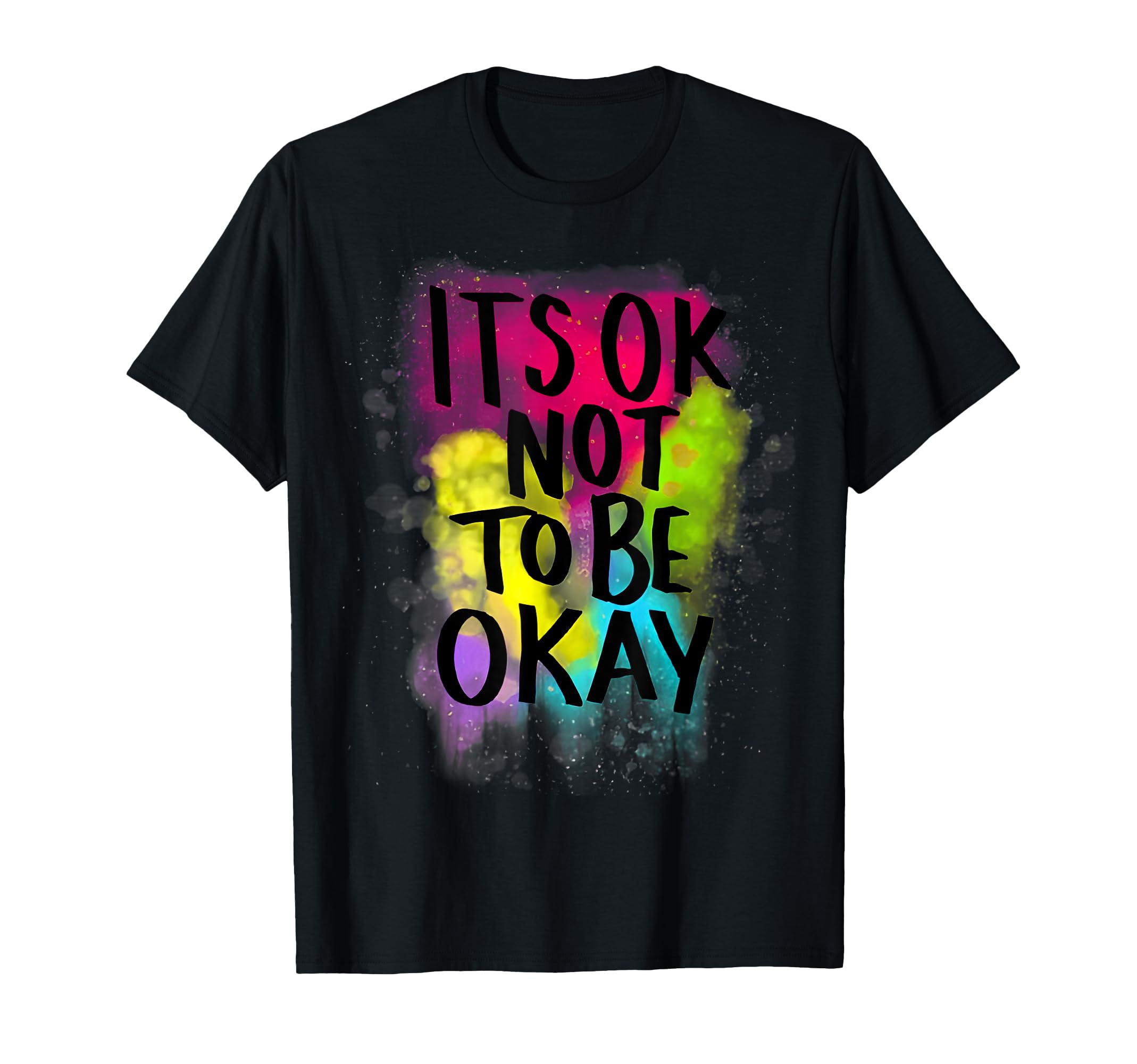 Its Ok Not To Be Ok Mental Health T-Shirt - Novelty Apparel Men Women - T-Shirt, Sweatshirt, Hoodie