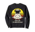 Grumpy Yoga Dog Pug Shut Up Im Sweatshirt - Novelty Apparel for Adults - T-Shirt, Sweatshirt, Hoodie