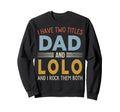 I Have Two Titles Dad And Lolo Fathers Sweatshirt - Graphic Print Unisex - T-Shirt, Sweatshirt, Hoodie