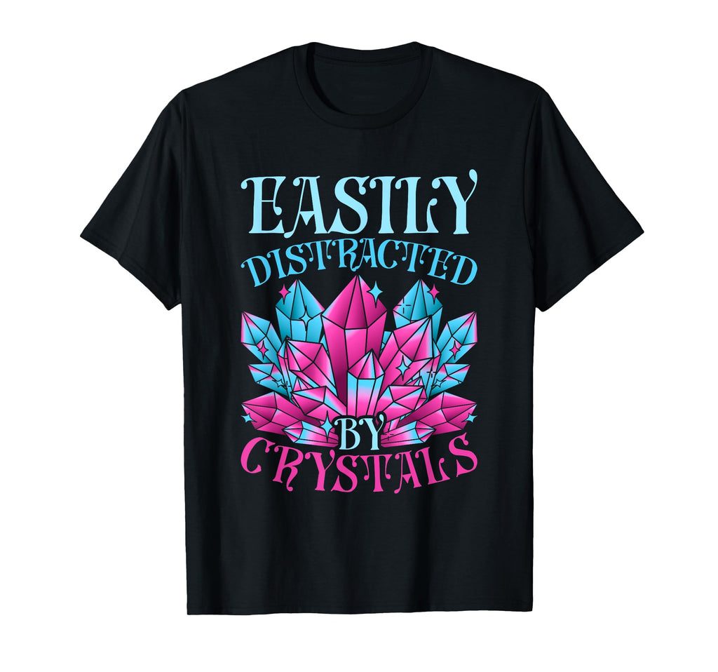Crystal Healing Easily Distracted T-Shirt - Fun Novelty Design for Adults - T-Shirt, Sweatshirt, Hoodie