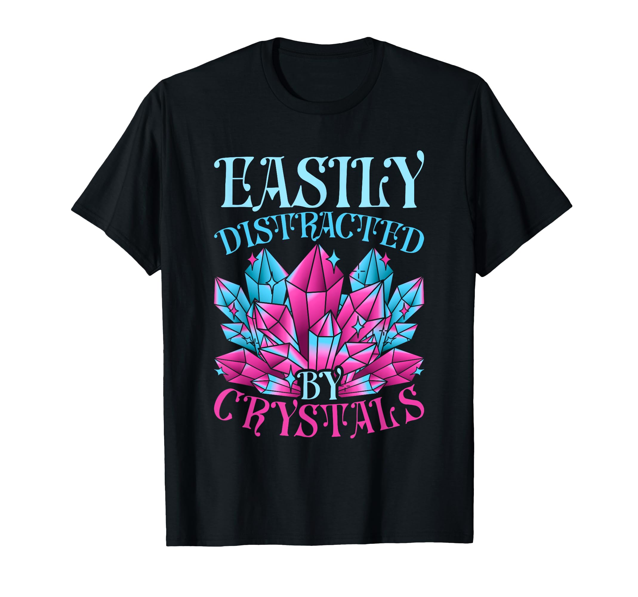 Crystal Healing Easily Distracted T-Shirt - Fun Novelty Design for Adults - T-Shirt, Sweatshirt, Hoodie