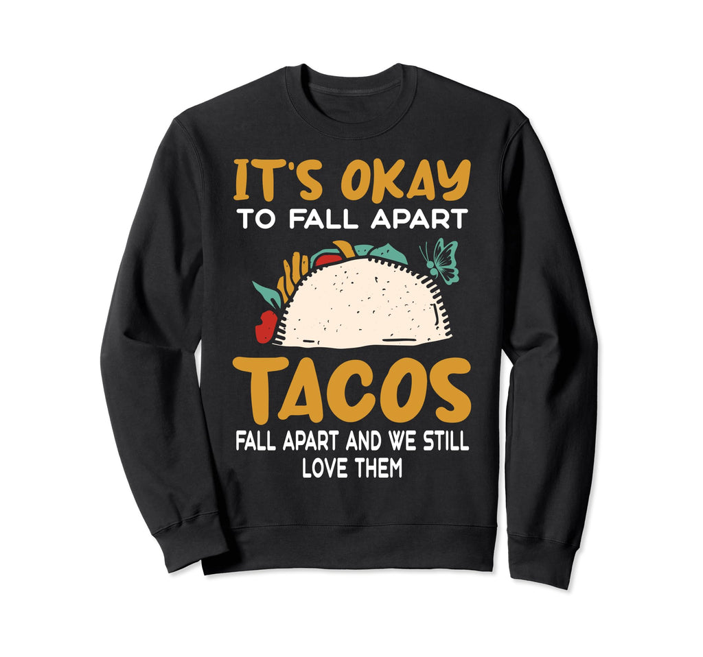 Tacos Fall Apart Depression Sweatshirt - Casual Everyday Wear for Adults - T-Shirt, Sweatshirt, Hoodie