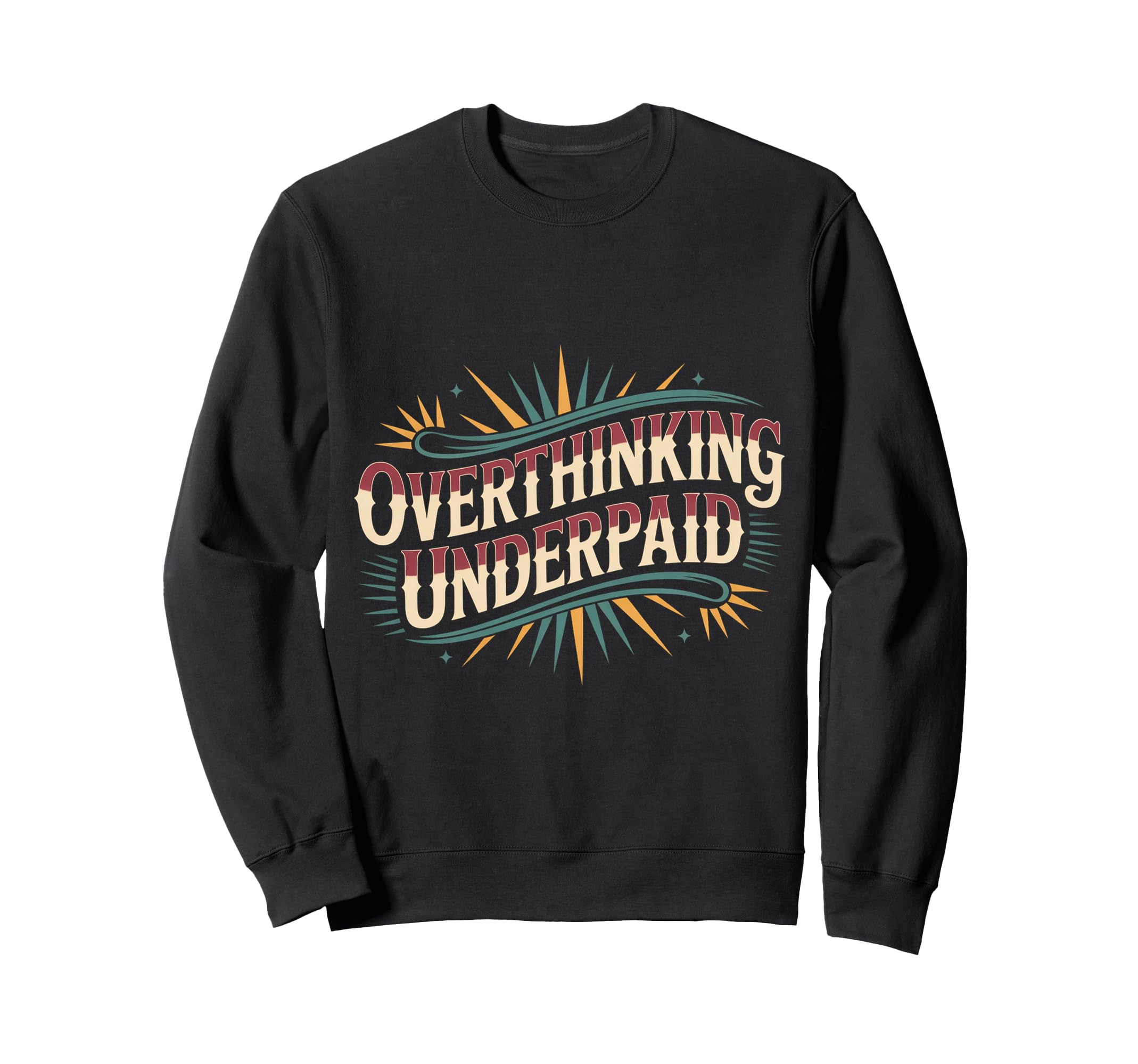Overthinking Underpaid Employee Stress Sweatshirt - Graphic Print Unisex - T-Shirt, Sweatshirt, Hoodie