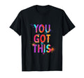You Got This Motivation Mental Health T-Shirt - Novelty Apparel Unisex - T-Shirt, Sweatshirt, Hoodie