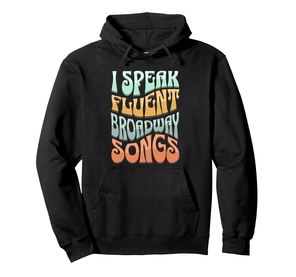 I Speak Fluent Broadway Songs Musical Hoodie - Minimalist Print for Adults - T-Shirt, Sweatshirt, Hoodie