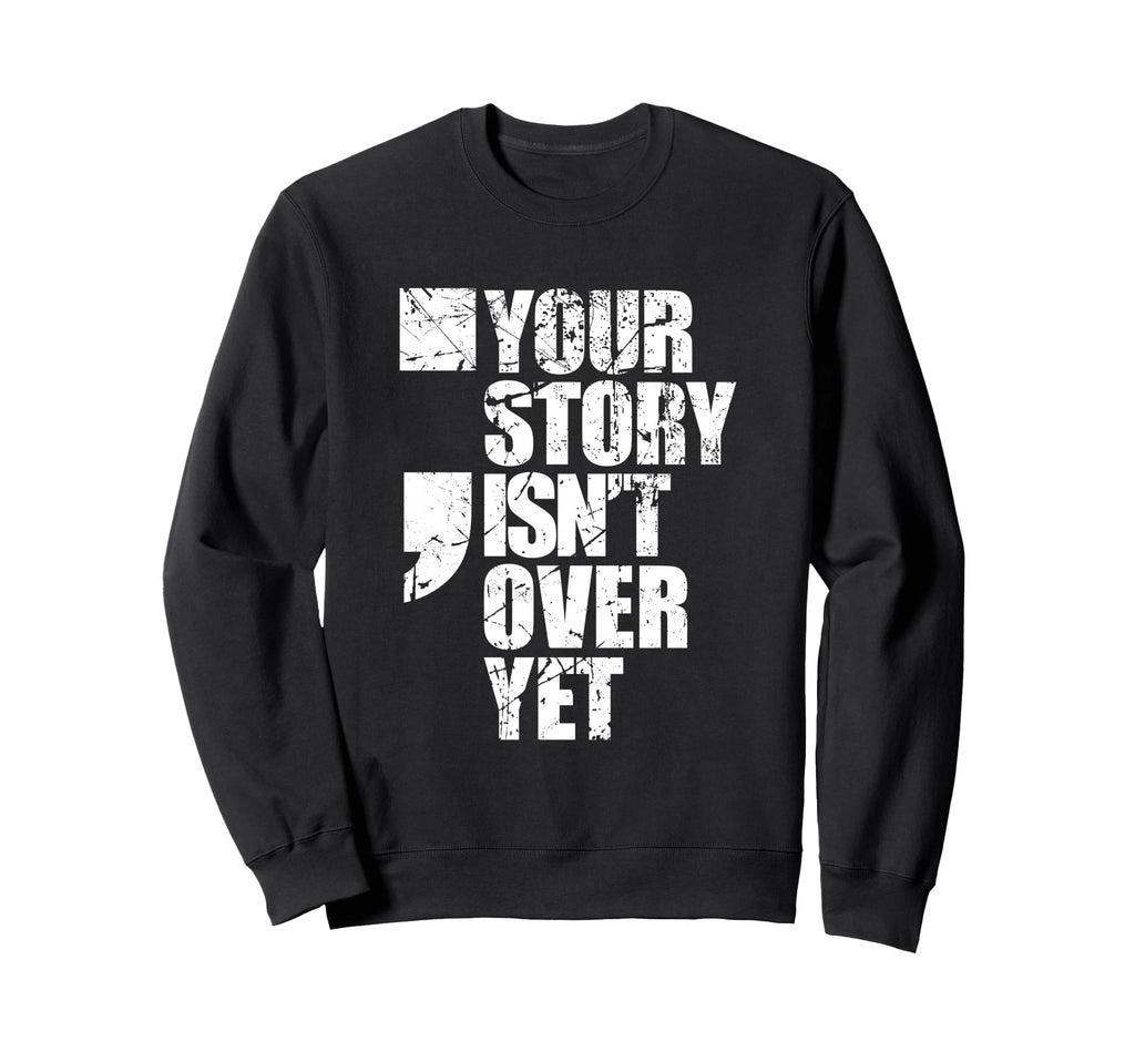 Stay Strong Your Story Isnt Over Sweatshirt - Minimalist Print Men Women - T-Shirt, Sweatshirt, Hoodie