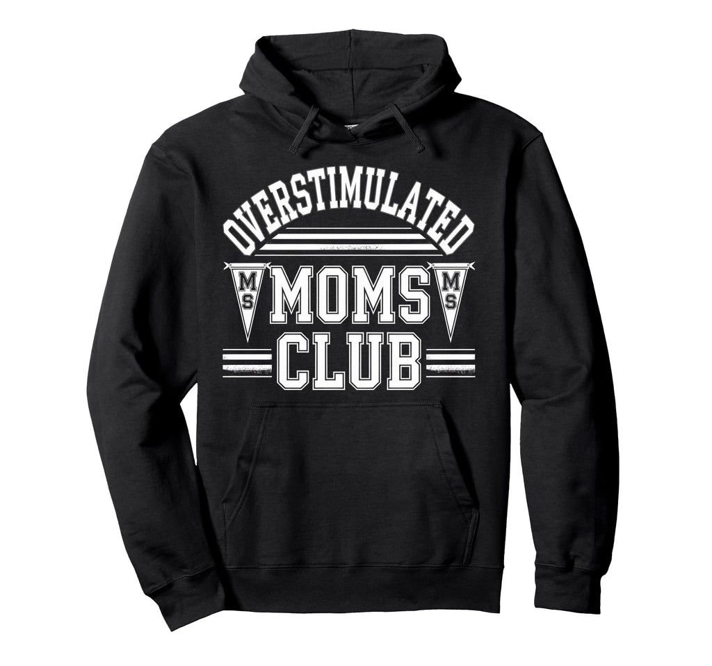 Overstimulated Moms Club Mom Depression Hoodie - Graphic Print for Adults - T-Shirt, Sweatshirt, Hoodie