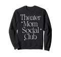 Funny Modern Theater Mom Social Club Sweatshirt - Novelty Apparel Unisex - T-Shirt, Sweatshirt, Hoodie