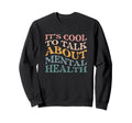 Mental Health Awareness Its To Talk Sweatshirt - Trendy Graphic Unisex - T-Shirt, Sweatshirt, Hoodie