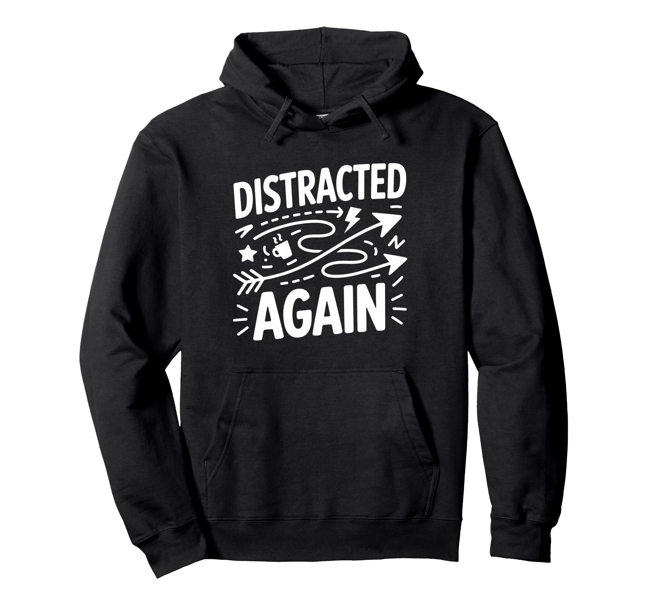 Distracted Again Adhd Anxiety Relatable Hoodie - Streetwear Style Unisex - T-Shirt, Sweatshirt, Hoodie