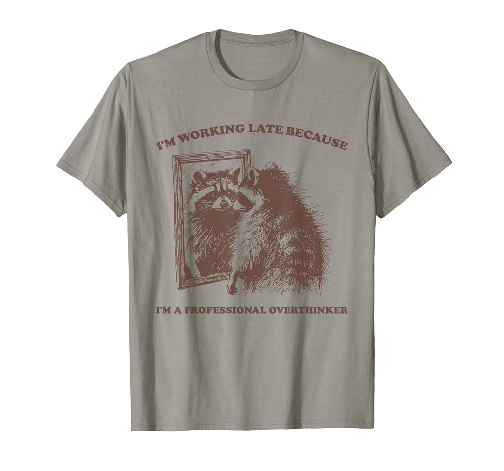 Im Working Late Because Im T-Shirt - Aesthetic Graphic for Adults - T-Shirt, Sweatshirt, Hoodie