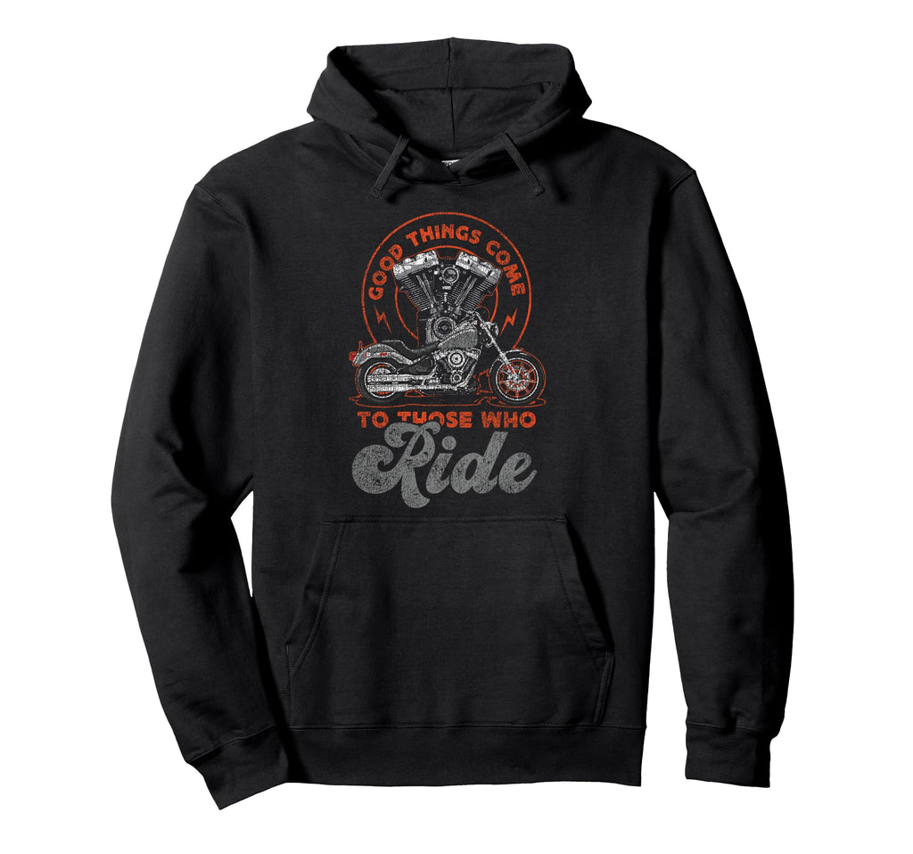 Motorcycle Biker Good Things Come To Hoodie - Unique Graphic Men Women - T-Shirt, Sweatshirt, Hoodie