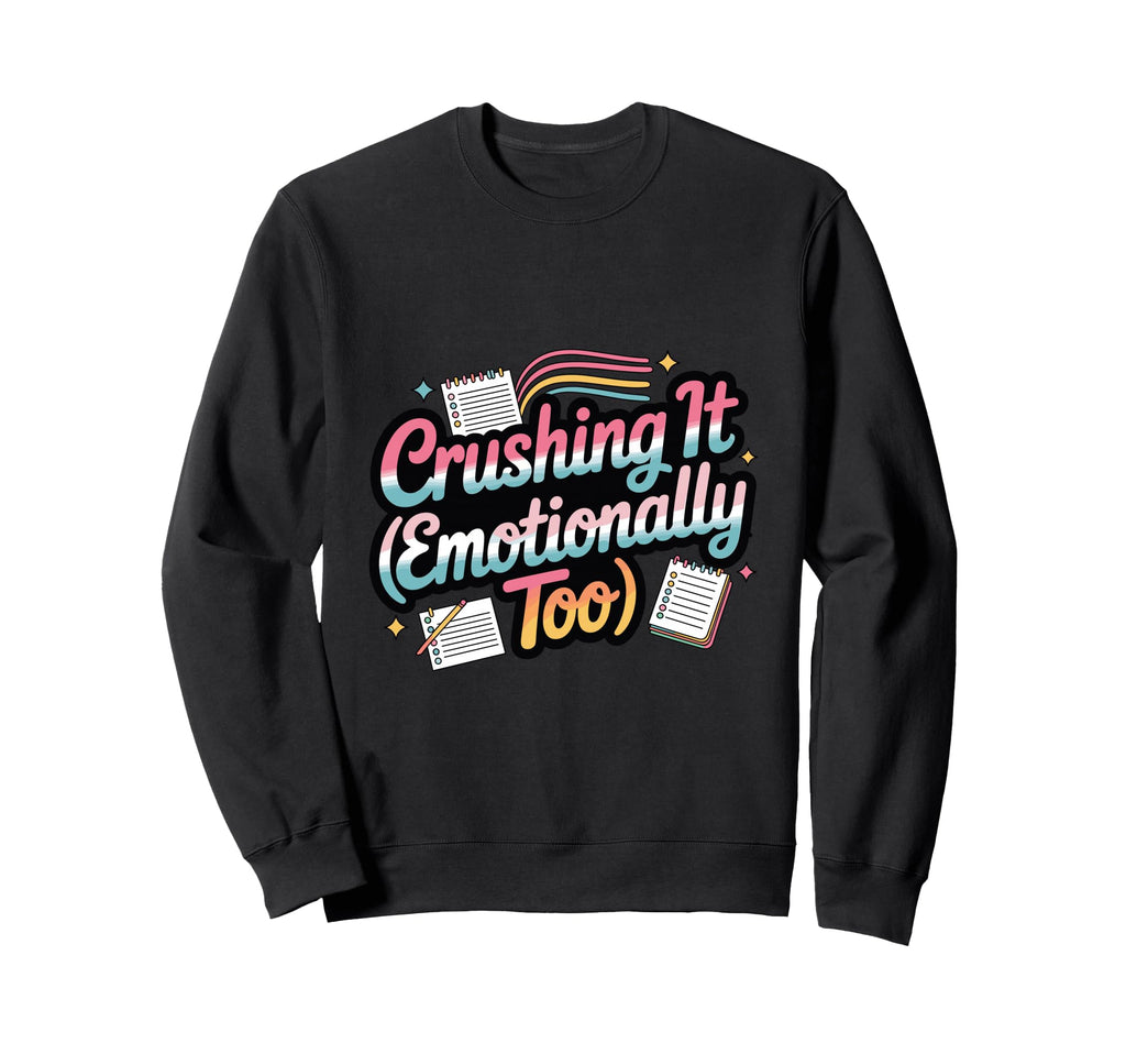 Crushing It Emotionally Too Funny Sweatshirt - Aesthetic Graphic Men Women - T-Shirt, Sweatshirt, Hoodie