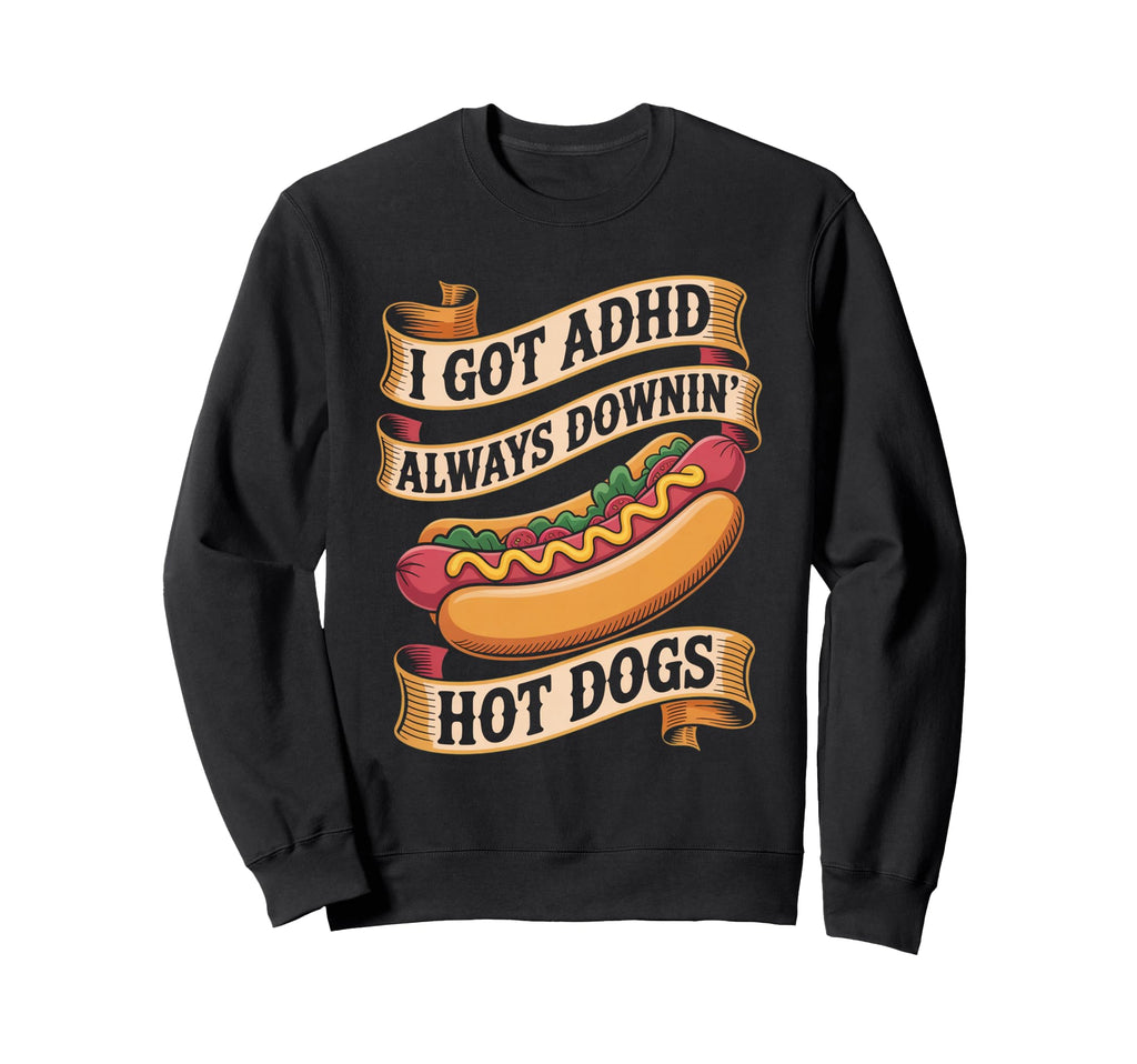 I Got Adhd Always Downin Hot Sweatshirt - Casual Everyday Wear for Adults - T-Shirt, Sweatshirt, Hoodie