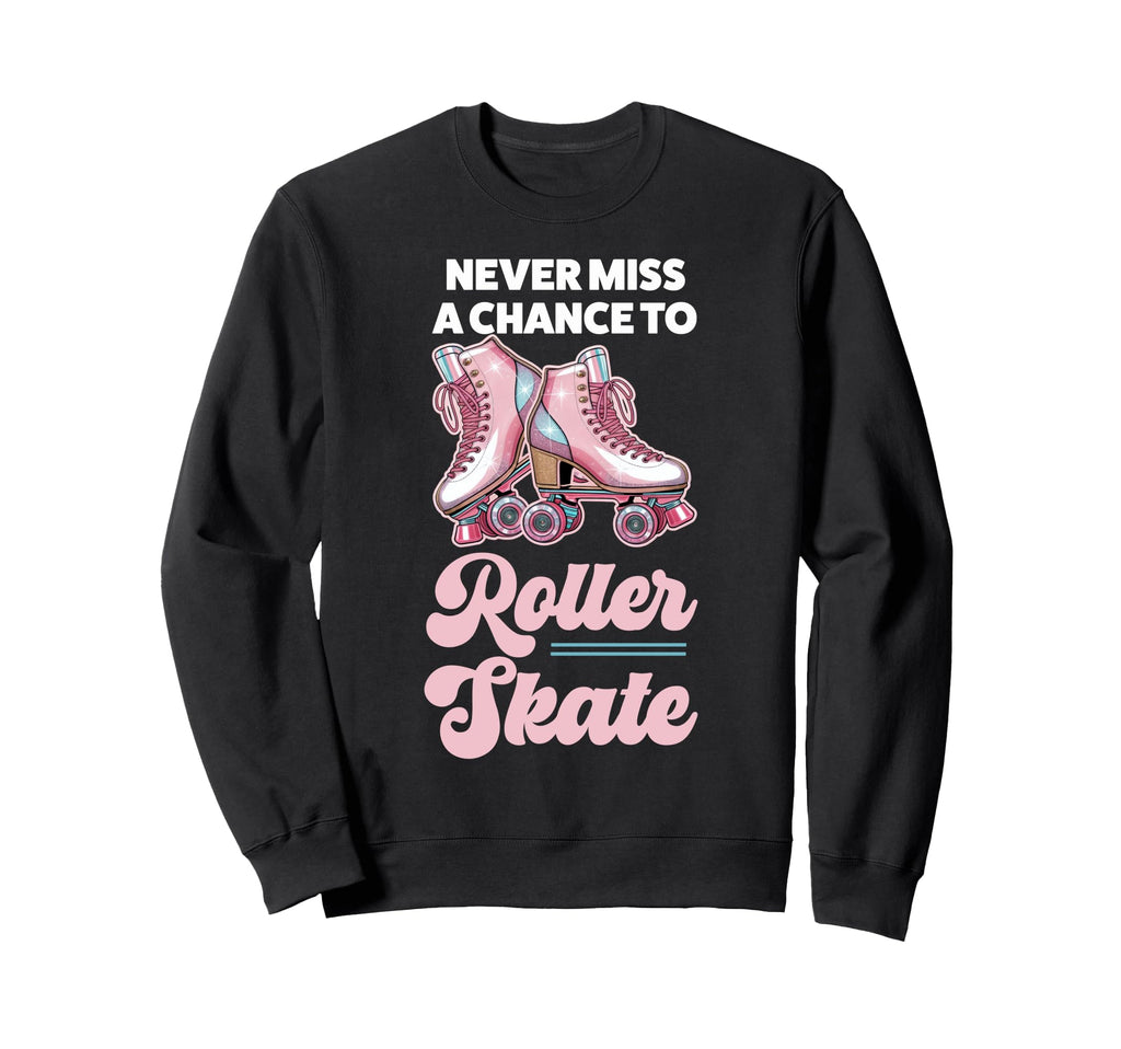 Roller Skating Skate 1970S Never Sweatshirt - Fun Novelty Design Men Women - T-Shirt, Sweatshirt, Hoodie